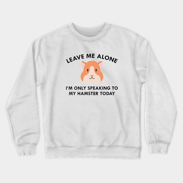 Only Speaking To My Hamster Crewneck Sweatshirt by VectorPlanet